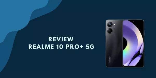 Review Realme 10 Pro+ 5G: Harga, Spesifikasi dan Desain