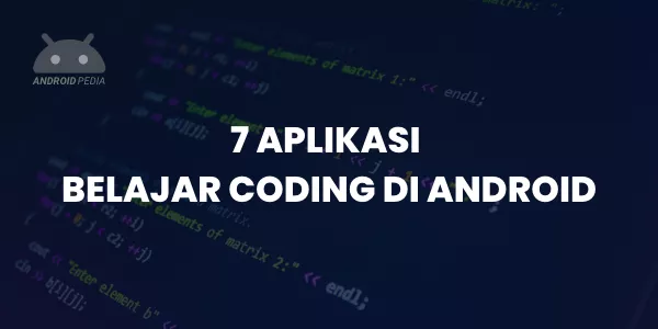 7 Aplikasi Belajar Coding di Smartphone Android Terbaik