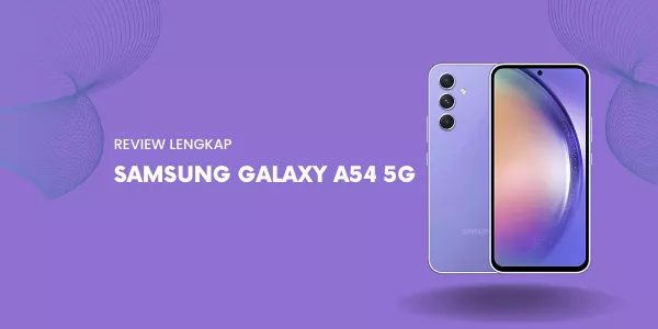 Review Lengkap Samsung Galaxy A54 5G: Kelebihan dan Kekurangan