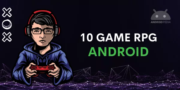 10 Game RPG Terbaik di Android yang Wajib Kamu Coba