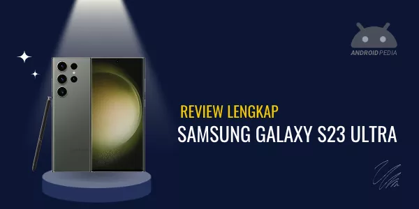 Review Lengkap Kelebihan dan Kekurangan Samsung Galaxy S23 Ultra