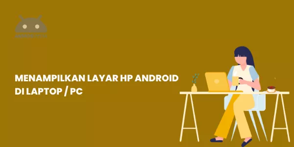 5 Aplikasi untuk Menampilkan Layar Smartphone Android di Laptop / PC
