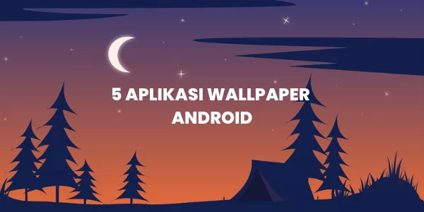 Rekomendasi 5 Aplikasi Wallpaper Terbaik di Android
