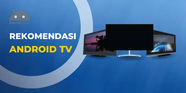 Rekomendasi TV Android Terbaru Beserta Harganya