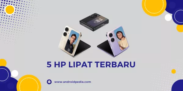 Rekomendasi 5 HP Lipat Terbaru dan Terbaik di Tahun 2023