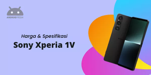Harga dan Spesifikasi Sony Xperia 1 V Terbaru