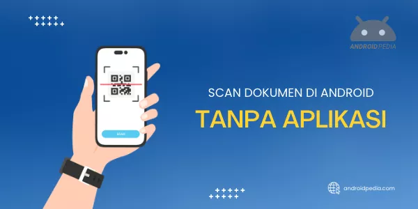 Scan Dokumen di Android Tanpa Install Aplikasi Paling Mudah