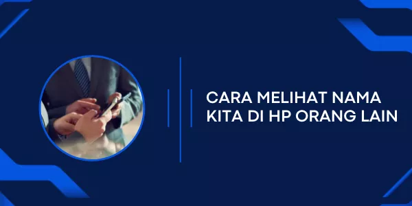 Cara Melihat Nama Kita di HP Orang Lain Menggunakan Aplikasi GetContact