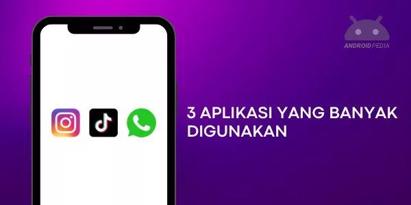 3 Aplikasi Android yang Paling Banyak Dicari dan Digunakan