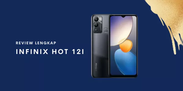 Review Lengkap Infinix Hot 12i: Kelebihan dan Kekurangan
