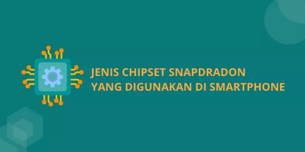 Berikut ini Chipset Snapdragon yang Dipakai di Smartphone
