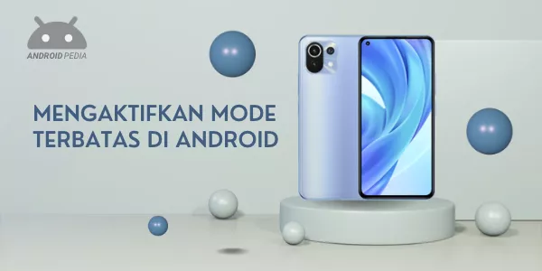 Cara Mengaktifkan Mode Terbatas di Android: Panduan Lengkap