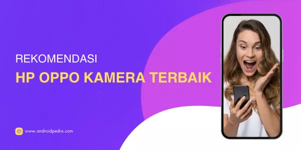 Rekomendasi 5 HP Oppo Dengan Kamera Terbaik di Tahun 2023