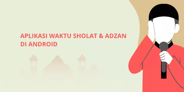 5 Aplikasi Waktu Sholat dan Adzan Terbaik di HP Android