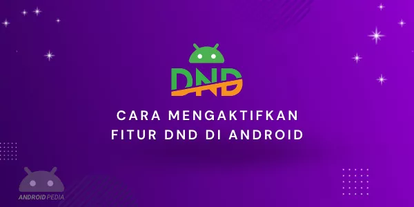 Cara Mengaktifkan Fitur DND (Do Not Disturb) di Android Terbaru